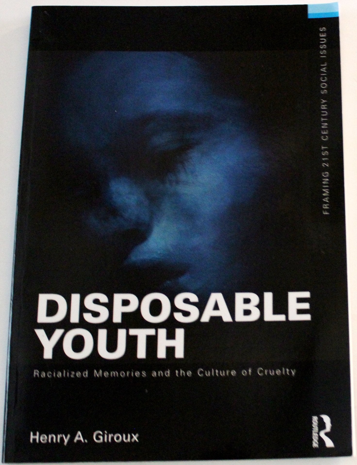 Disposable Youth, Racialized Memories, and the Culture of Cruelty (Framing 21st Century Social Issues),New