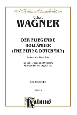 Der Fliegende Hollnder (The Flying Dutchman): German, English Language Edition, Chorus Parts (Kalmus Edition) (German Edition),New