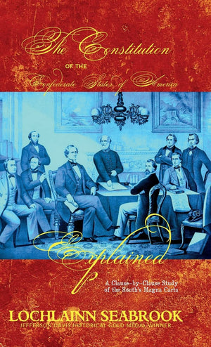 The Constitution of the Confederate States of America Explained: A ClauseByClause Study of the South's Magna Carta,Used