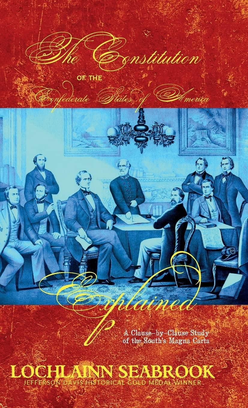 The Constitution of the Confederate States of America Explained: A ClauseByClause Study of the South's Magna Carta,Used