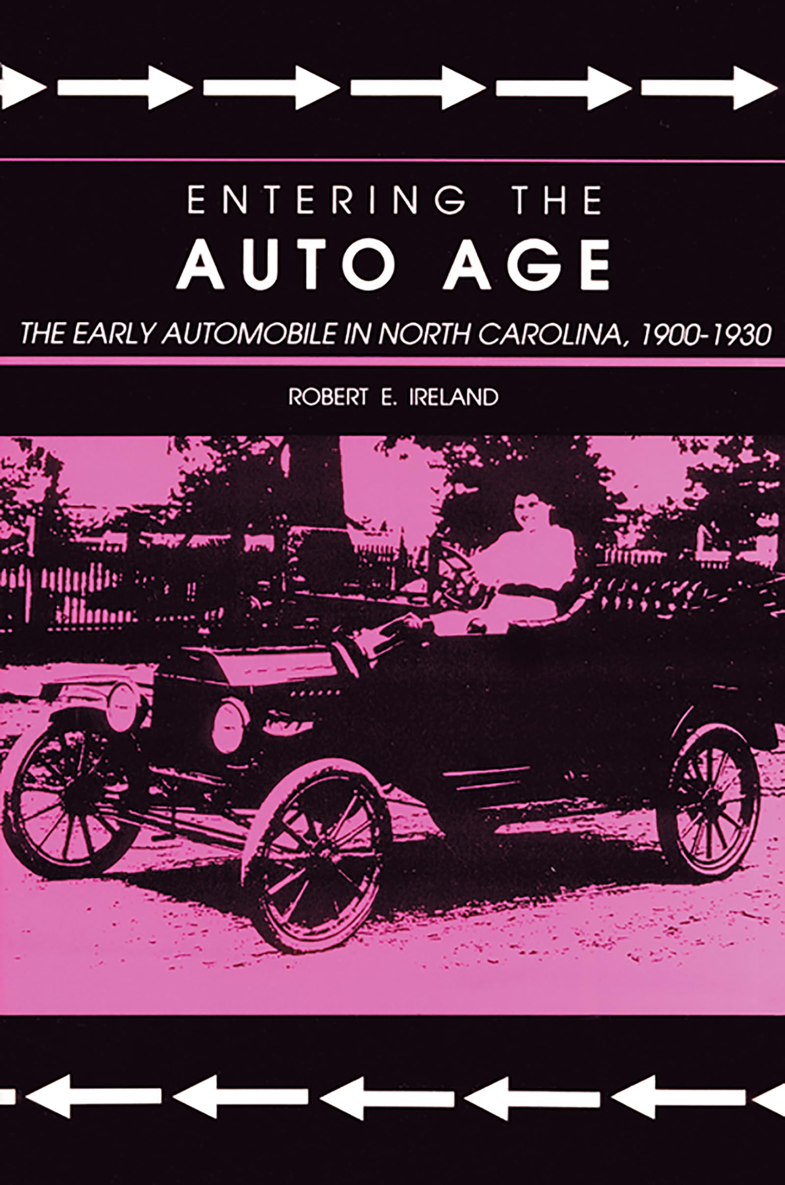 Entering the Auto Age: The Early Automobile in North Carolina, 19001930,Used