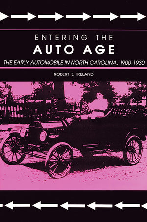 Entering the Auto Age: The Early Automobile in North Carolina, 19001930,Used