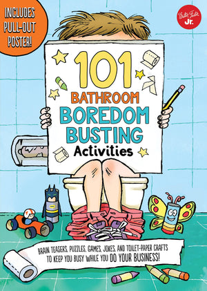 101 Bathroom Boredom Busting Activities: Brain Teasers, Puzzles, Games, Jokes, And Toiletpaper Crafts To Keep You Busy While Yo