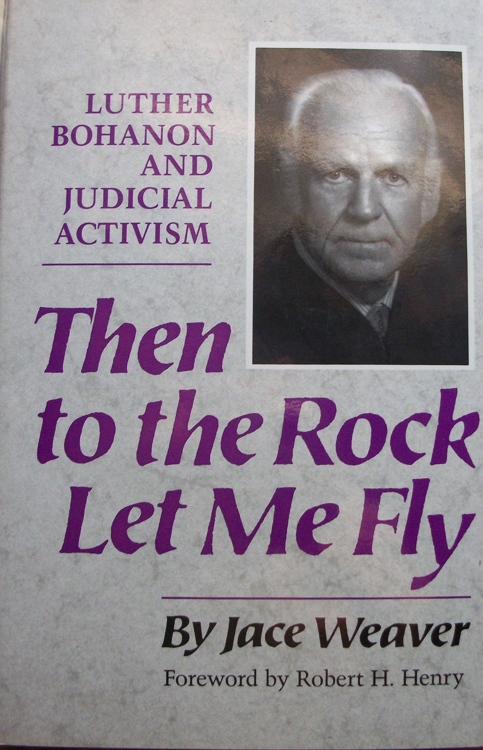 Then To The Rock Let Me Fly: Luther Bohanon And Judicial Activism,Used