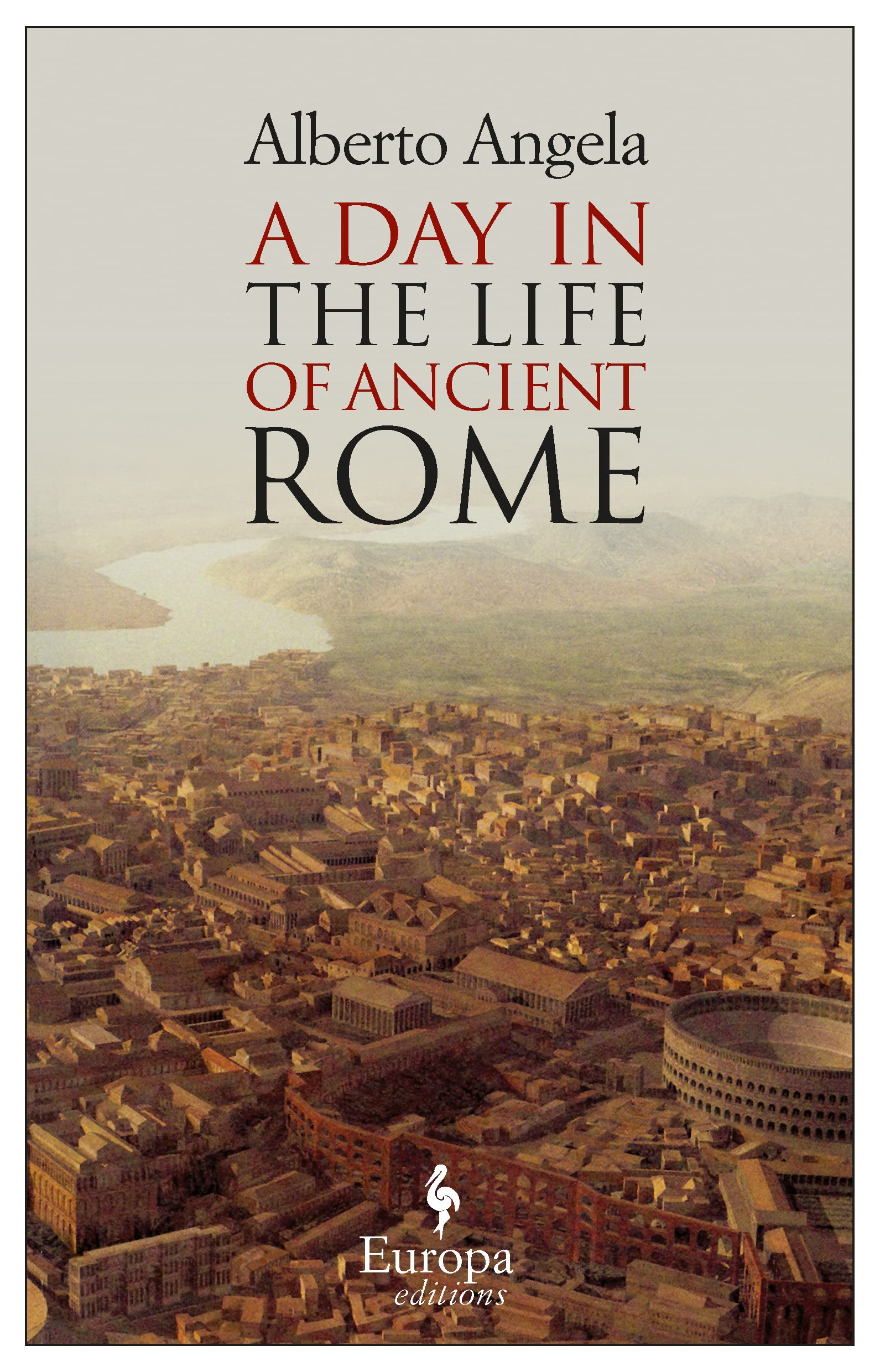 A Day In The Life Of Ancient Rome: Daily Life, Mysteries, And Curiosities