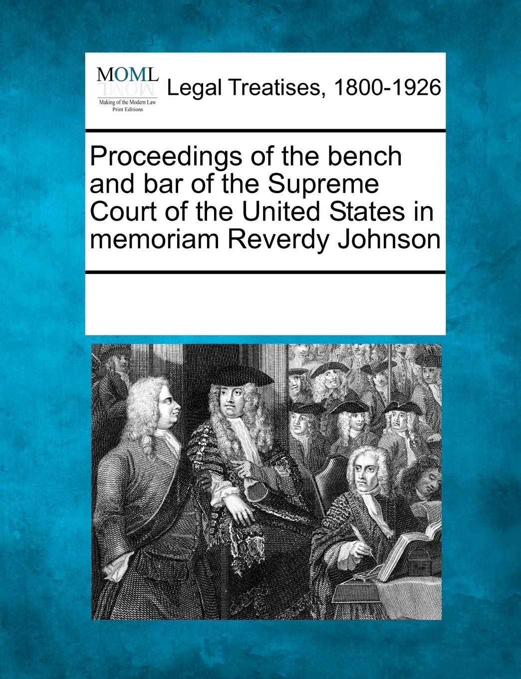 Proceedings of the Bench and Bar of the Supreme Court of the United States in Memoriam Reverdy Johnson,Used