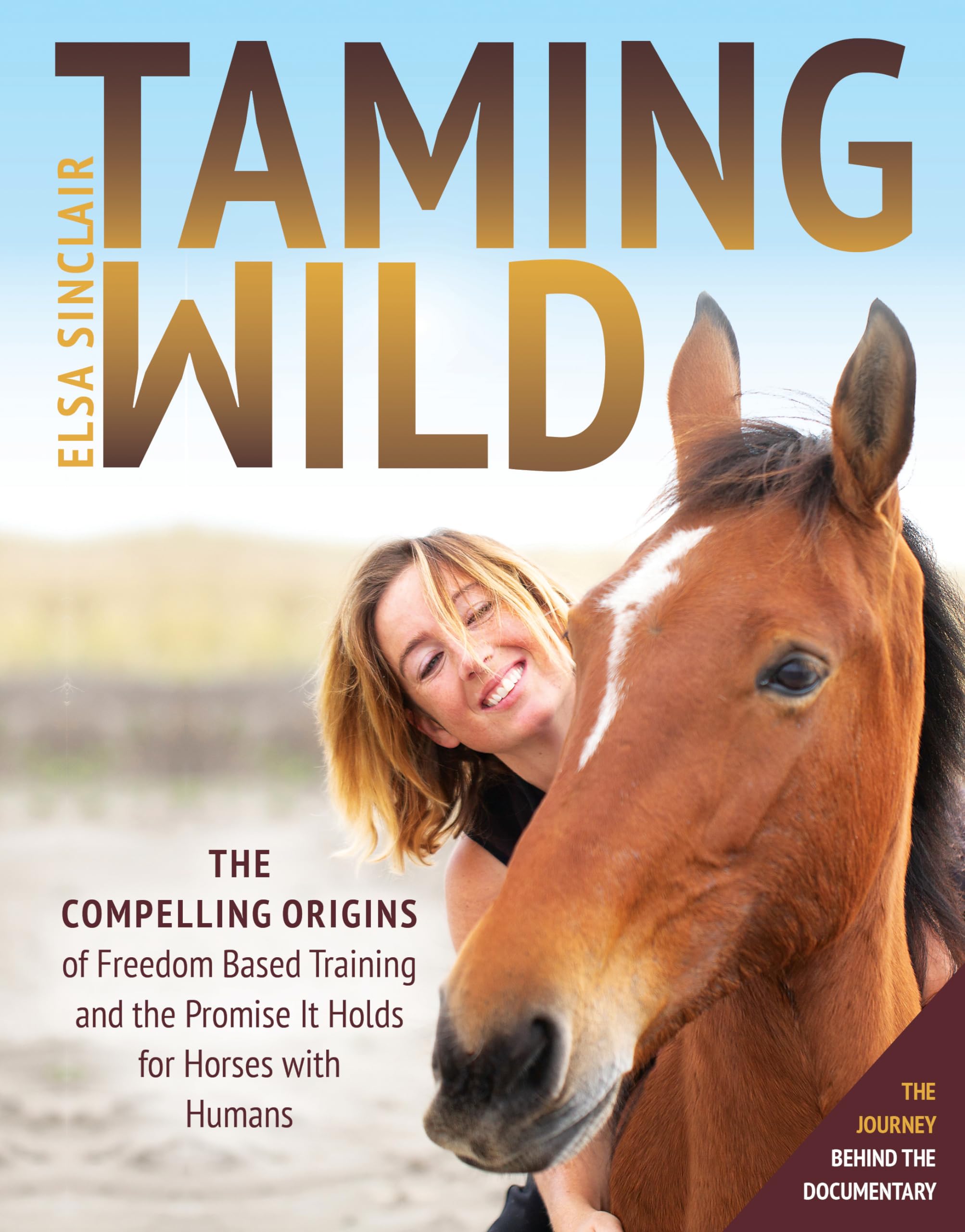 Taming Wild: The Compelling Origins of Freedom Based Training and the Promise It Holds for Horses with Humans