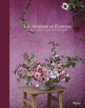 The Artistry Of Flowers: Floral Design By La Musa De Las Flores,New