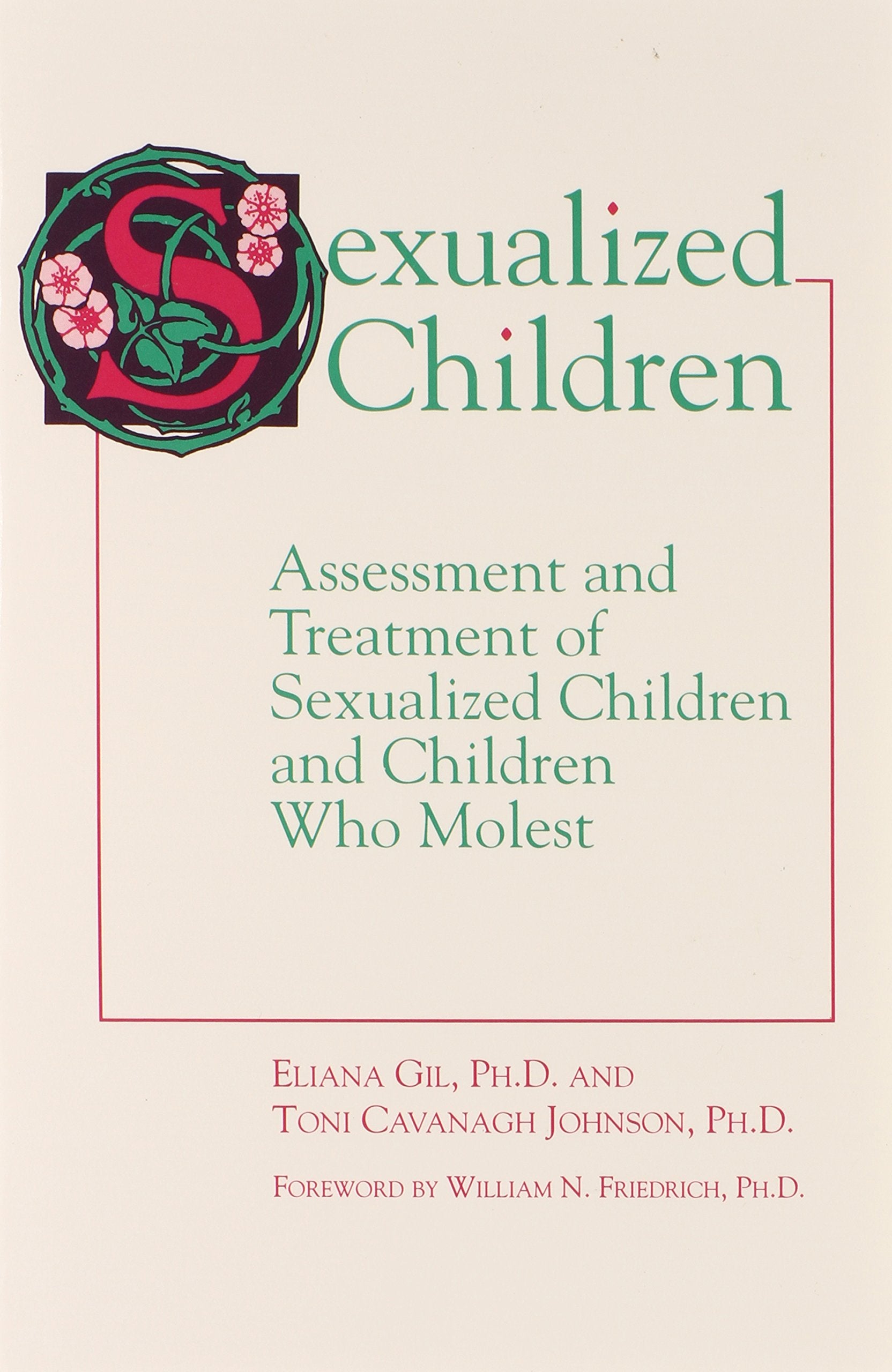 Sexualized Children: Assessment And Treatment Of Sexualized Children And Children Who Molest