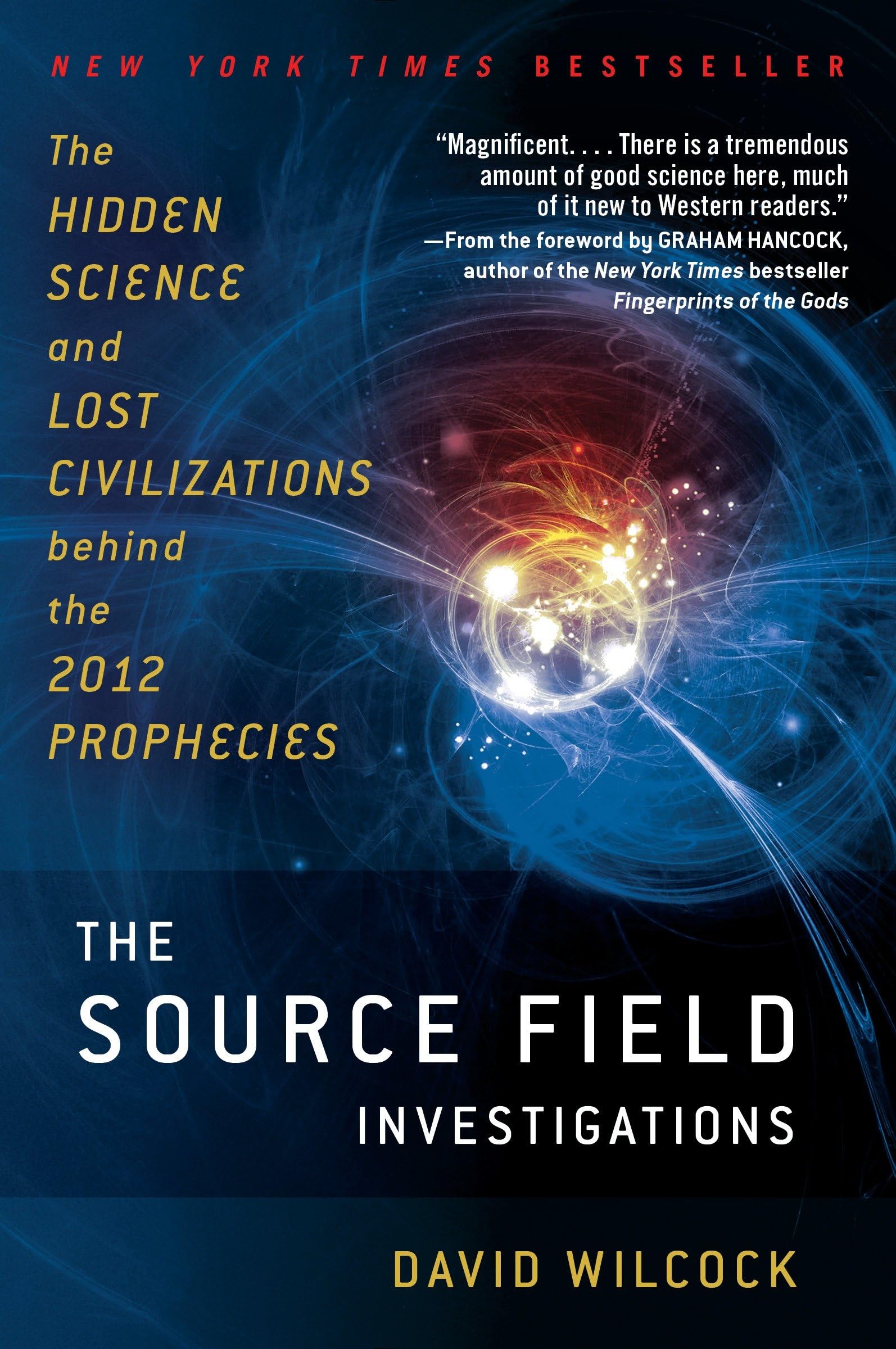 The Source Field Investigations: The Hidden Science And Lost Civilizations Behind The 2012 Prophecies,New