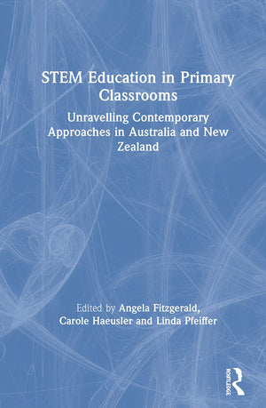 STEM Education in Primary Classrooms: Unravelling Contemporary Approaches in Australia and New Zealand,New