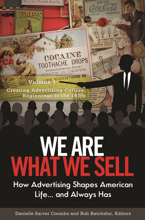 We Are What We Sell: How Advertising Shapes American Life. . . And Always Has [3 Volumes]