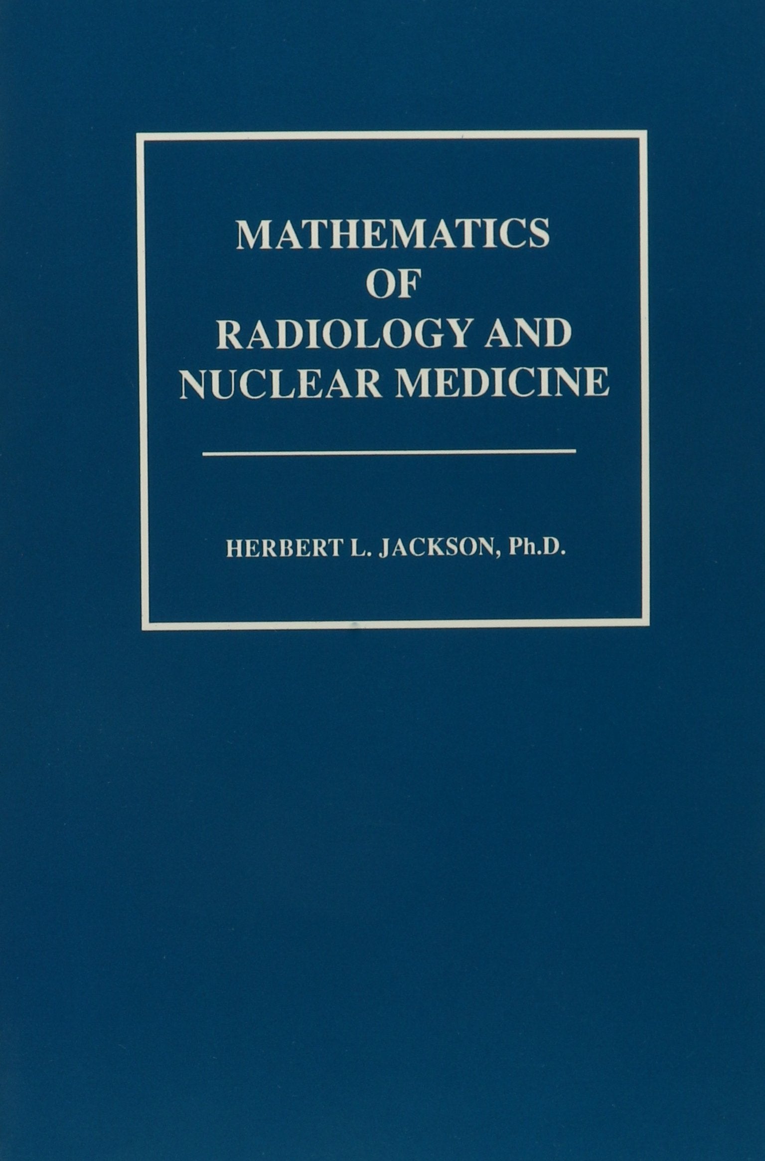 Mathematics Of Radiology And Nuclear Medicine,New