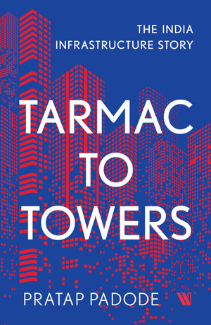 Tarmac To Towers: The India Infrastructure Story