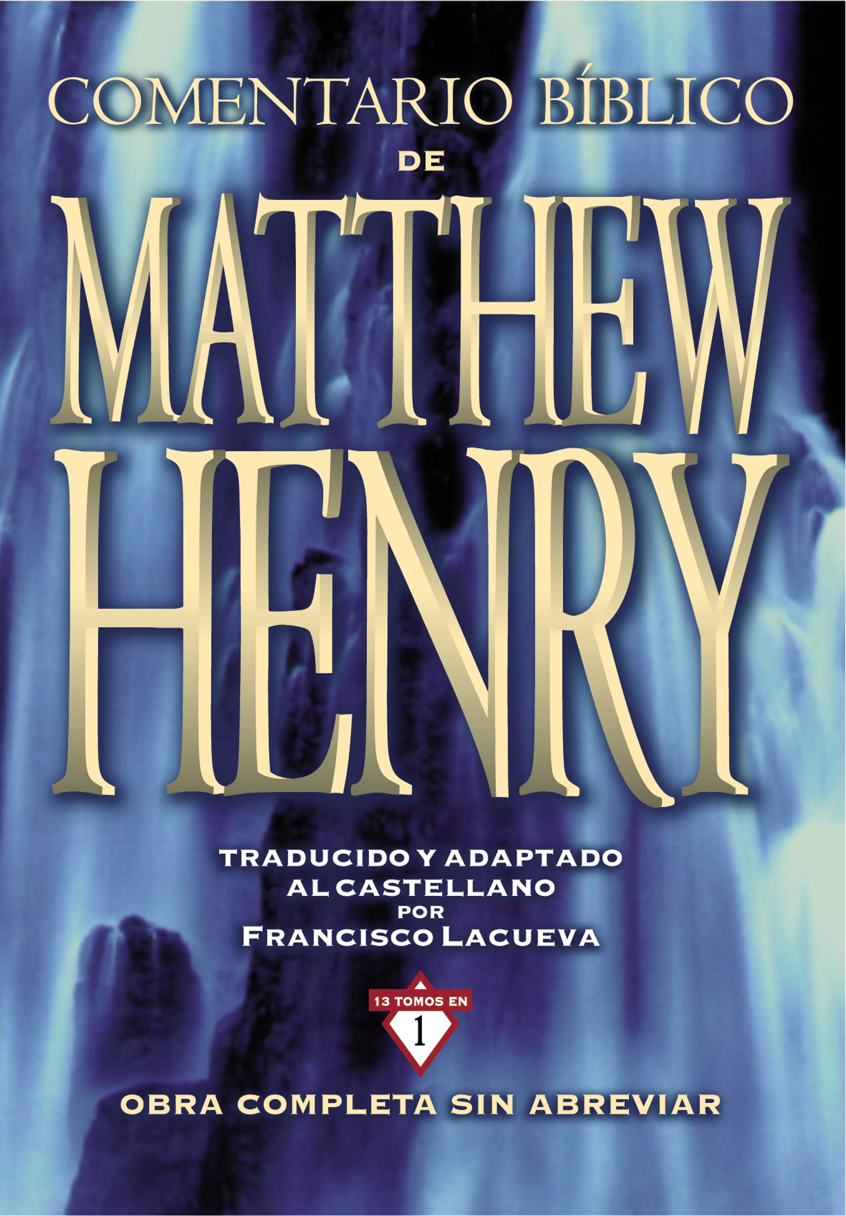 Comentario Bblico Matthew Henry: Obra completa sin abreviar  13 tomos en 1 (Spanish Edition),New