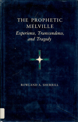 The Prophetic Melville: Experience, Transcendence, and Tragedy,Used