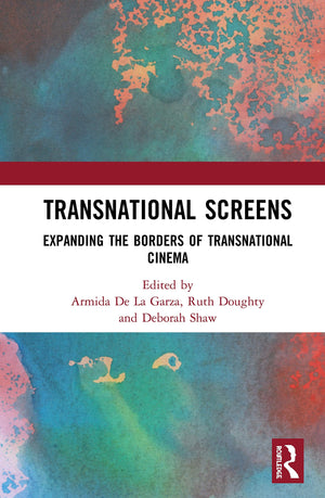Transnational Screens: Expanding the Borders of Transnational Cinema,Used