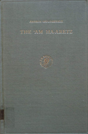 The 'Am Haaretz: A Study In The Social History Of The Jewish People In The Hellenisticroman Period (Arbeiten Zur Literatur Und