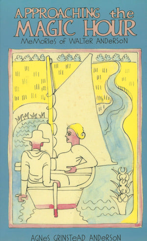 Approaching the Magic Hour: Memories of Walter Anderson,Used