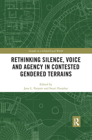 Rethinking Silence, Voice and Agency in Contested Gendered Terrains (Gender in a Global/Local World),Used