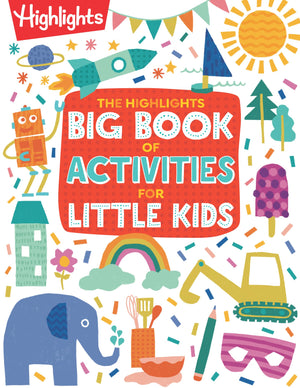 The Highlights Big Book Of Activities For Little Kids: The Ultimate Book Of Activities To Do With Kids, 200+ Crafts, Recipes, Pu,New