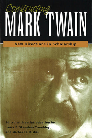 Constructing Mark Twain: New Directions In Scholarship (Volume 1) (Mark Twain And His Circle),Used
