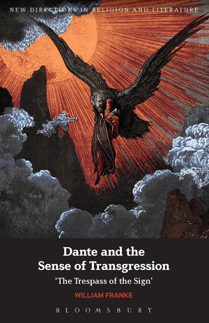 Dante and the Sense of Transgression: 'The Trespass of the Sign' (New Directions in Religion and Literature),Used