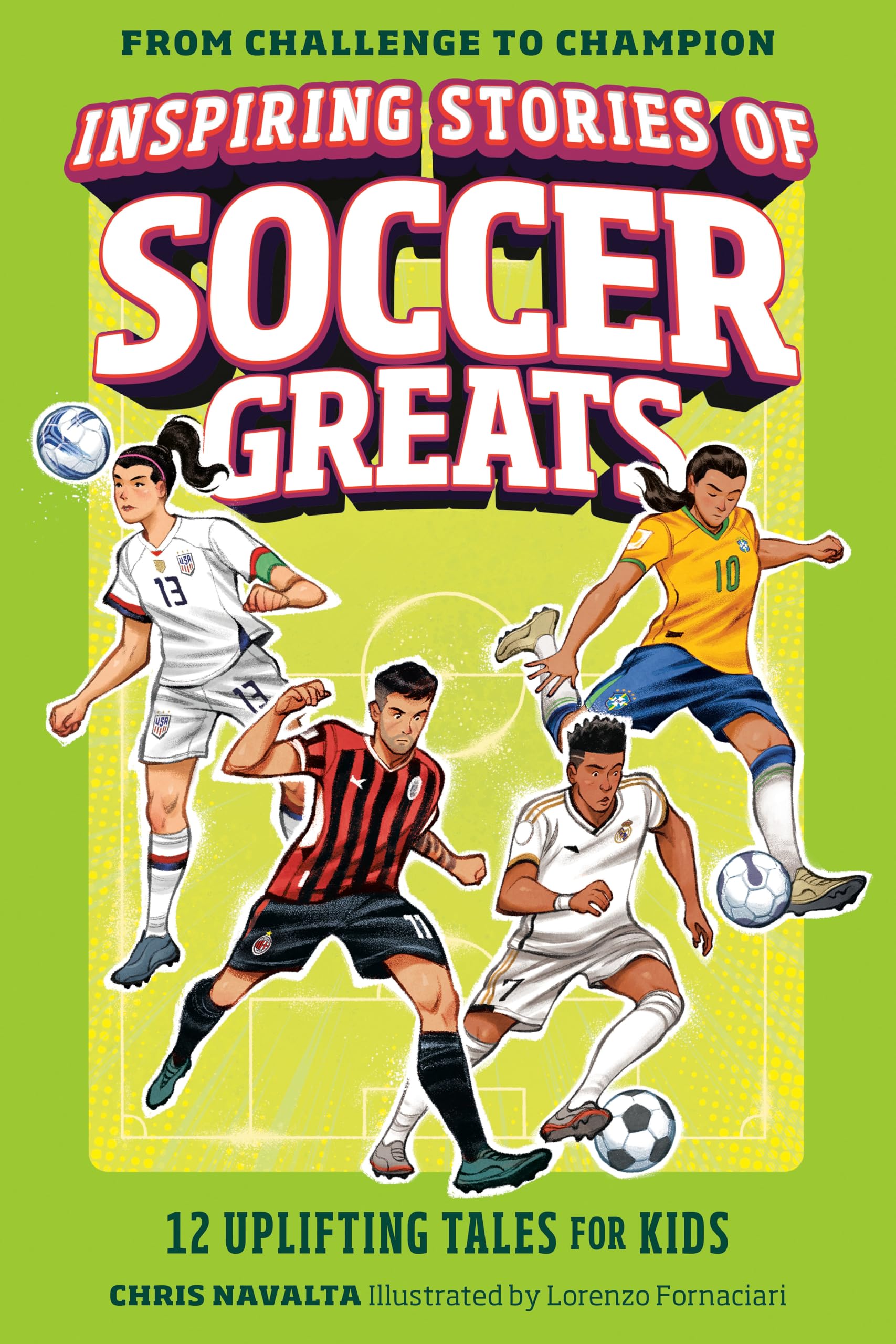 Inspiring Stories Of Soccer Greats: 12 Uplifting Tales For Kids (From Challenge To Champion)