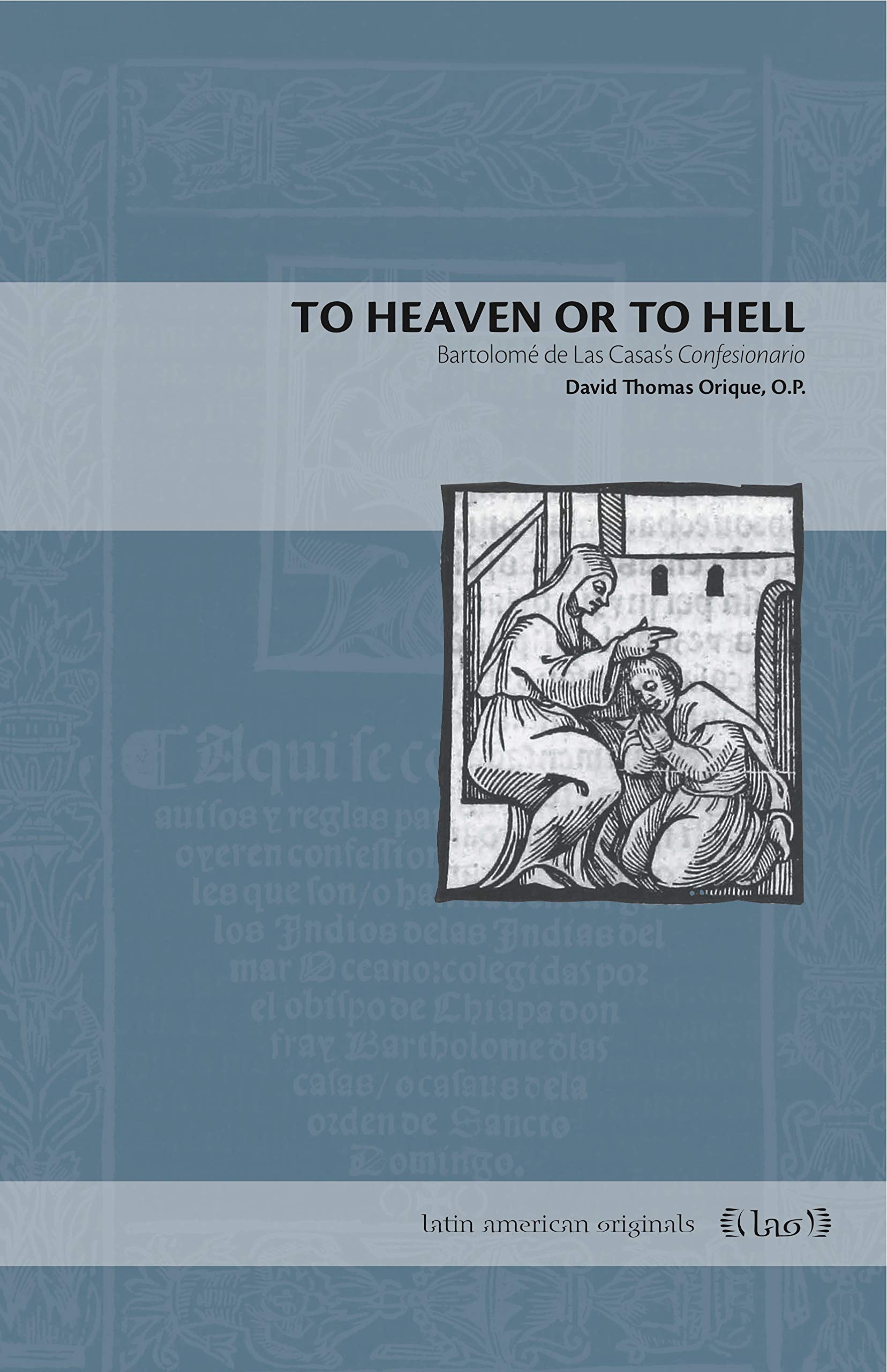 To Heaven or to Hell: Bartolom de Las Casass Confesionario (Latin American Originals),Used