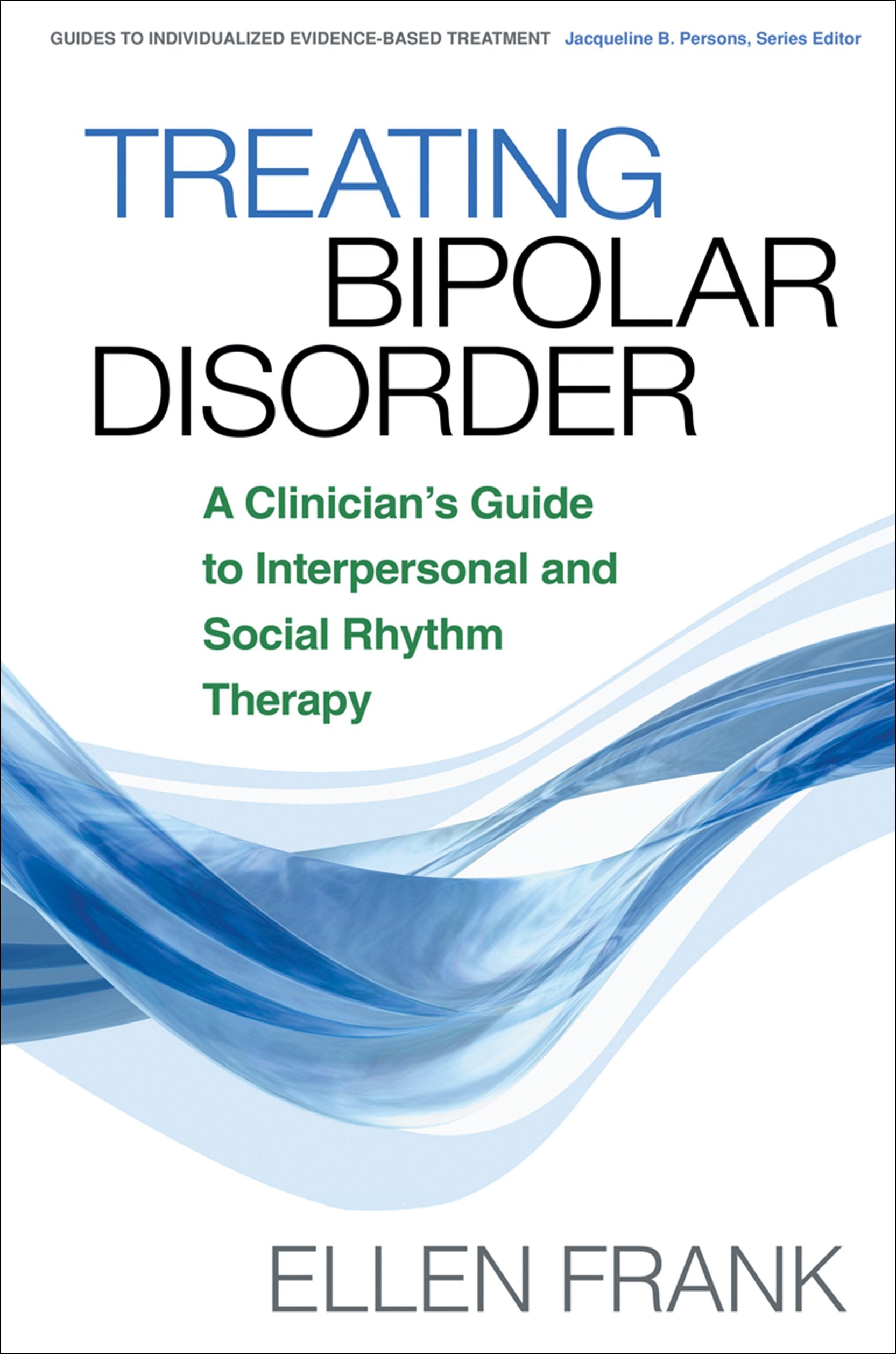 Treating Bipolar Disorder: A Clinician's Guide to Interpersonal and Social Rhythm Therapy (Guides to Individualized EvidenceBas,Used