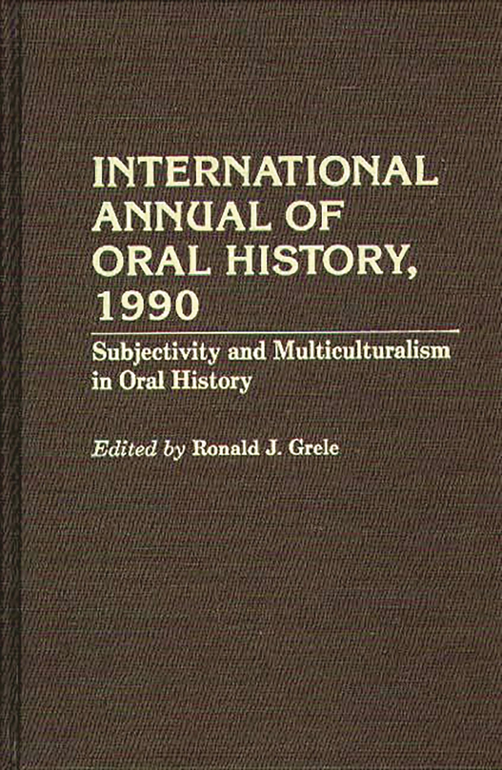 International Annual of Oral History, 1990: Subjectivity and Multiculturalism in Oral History,Used