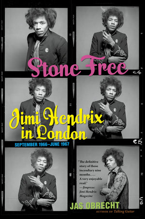 Stone Free: Jimi Hendrix In London, September 1966June 1967,New