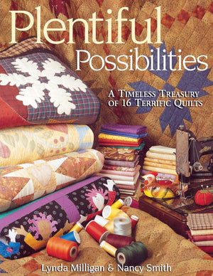 Plentiful Possibilities. A Timeless Treasury Of 16 Terrific Quilts