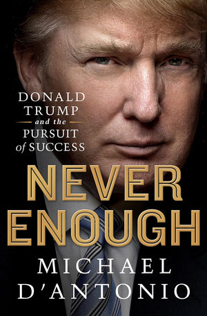 Never Enough: Donald Trump And The Pursuit Of Success