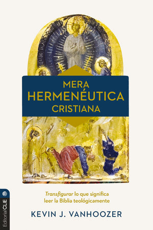 Mera Hermenutica Cristiana: Transfigurar Lo Que Significa Leer La Biblia Teolgicamente (Spanish Edition)