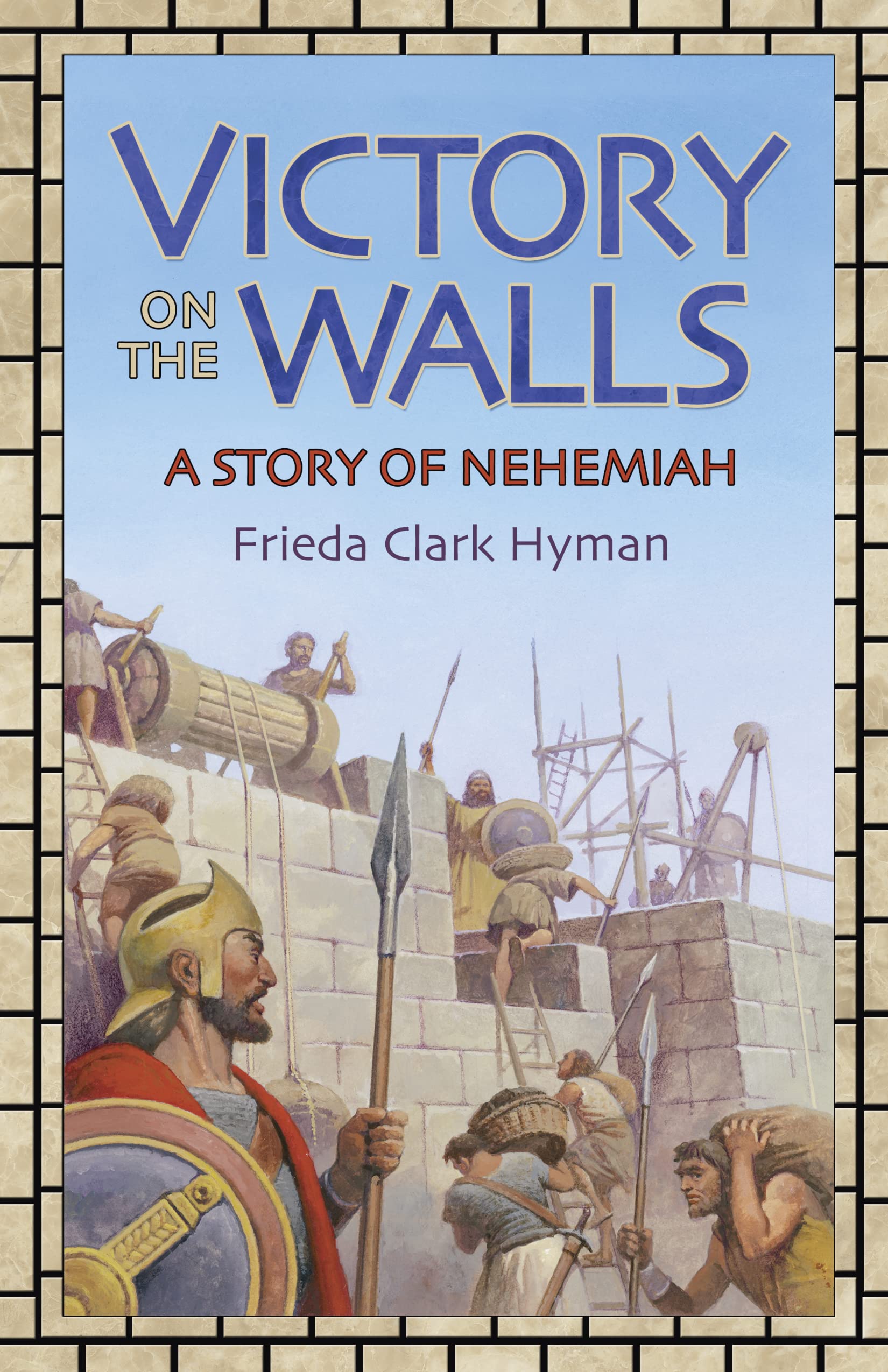 Victory on the Walls: A Story of Nehemiah,New