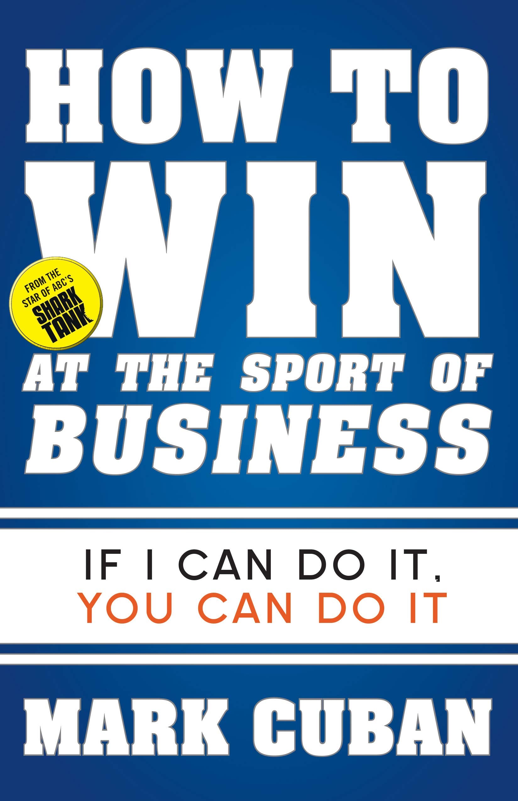How to Win at the Sport of Business: If I Can Do It, You Can Do It,New