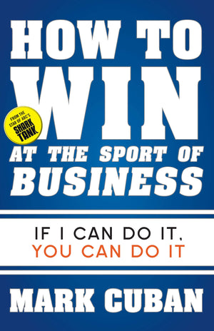 How to Win at the Sport of Business: If I Can Do It, You Can Do It,New