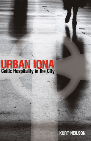 Urban Iona: Celtic Hospitality in the City,Used