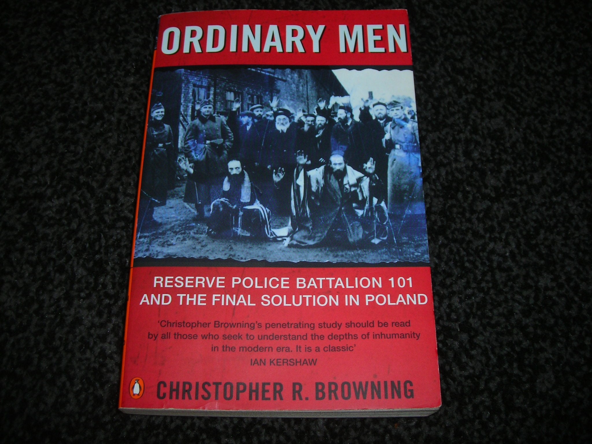 Ordinary Men : Reserve Police Battalion 101 and the Final Solution in Poland,Used