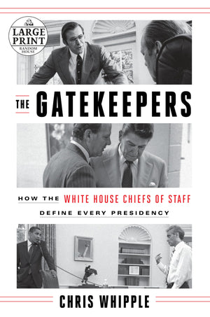The Gatekeepers: How The White House Chiefs Of Staff Define Every Presidency (Random House Large Print)