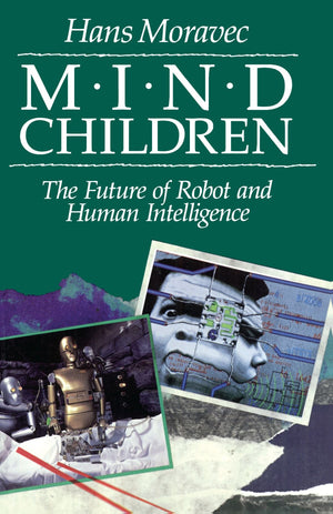 Mind Children: The Future Of Robot And Human Intelligence,New