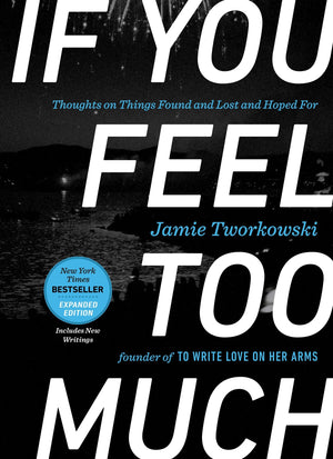 If You Feel Too Much, Expanded Edition: Thoughts on Things Found and Lost and Hoped For,Used