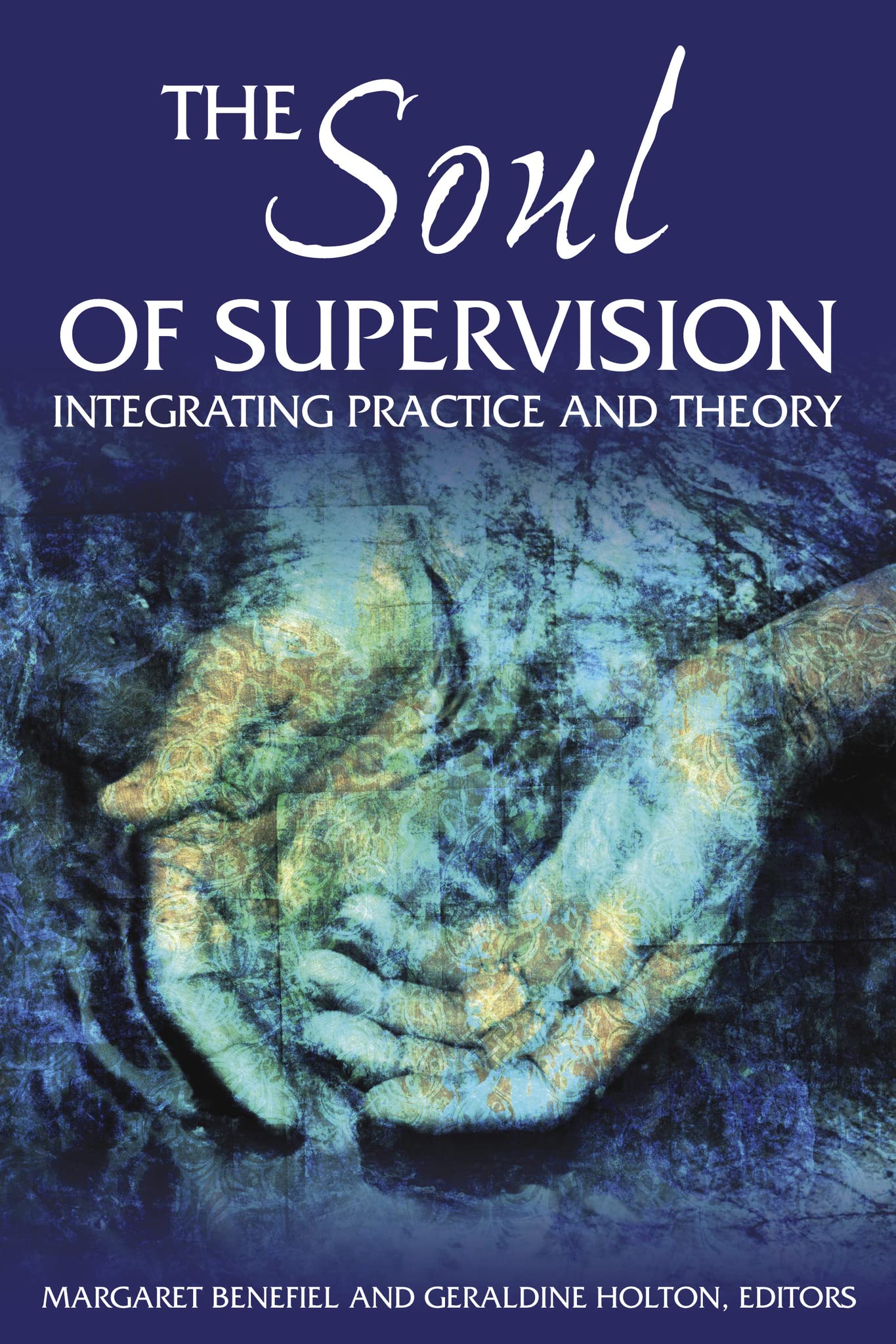 The Soul Of Supervision: Integrating Practice And Theory,Used