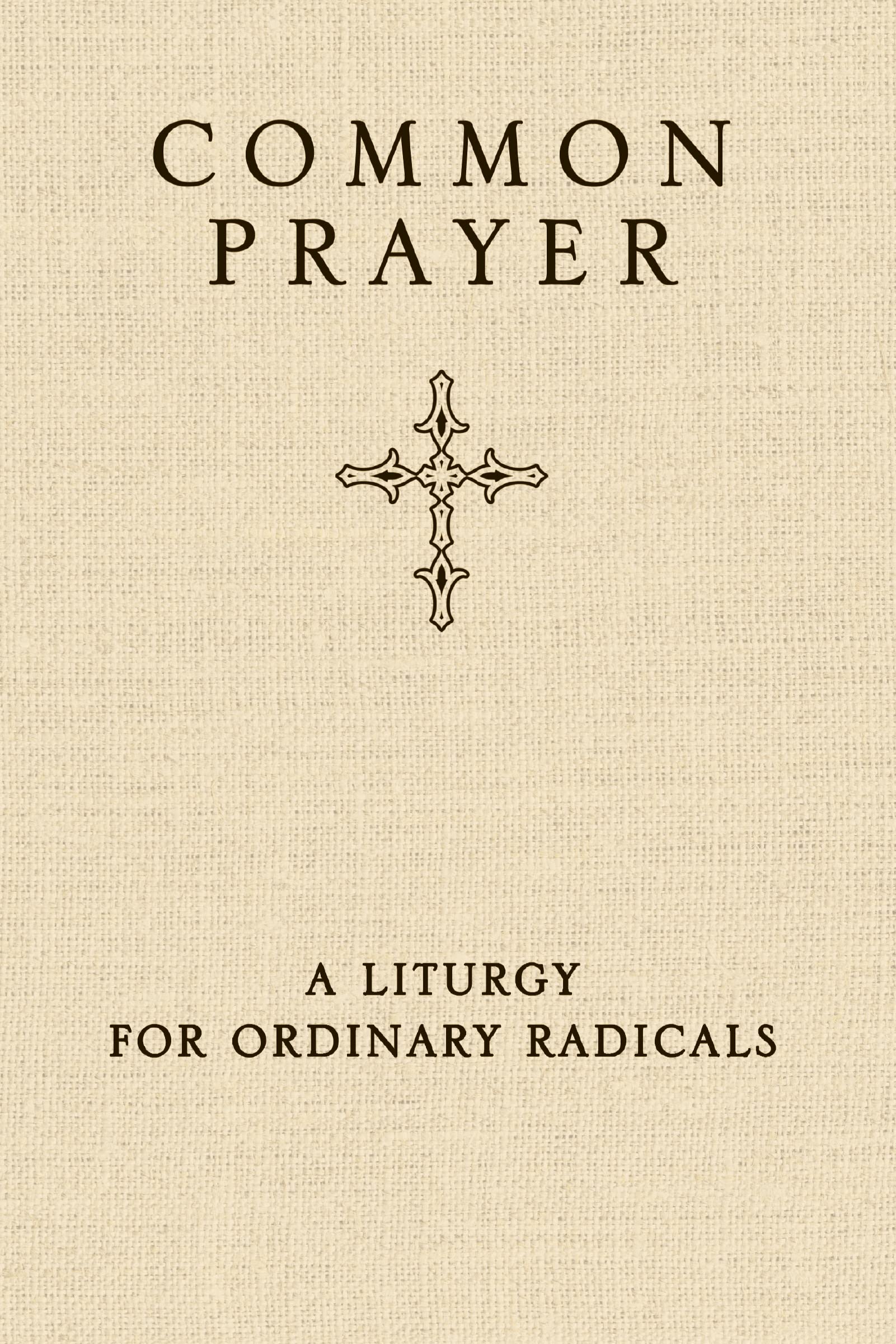 Common Prayer: A Liturgy For Ordinary Radicals