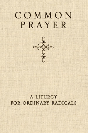 Common Prayer: A Liturgy For Ordinary Radicals