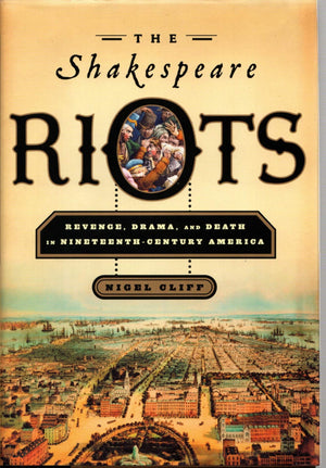 The Shakespeare Riots: Revenge, Drama, And Death In Nineteenthcentury America