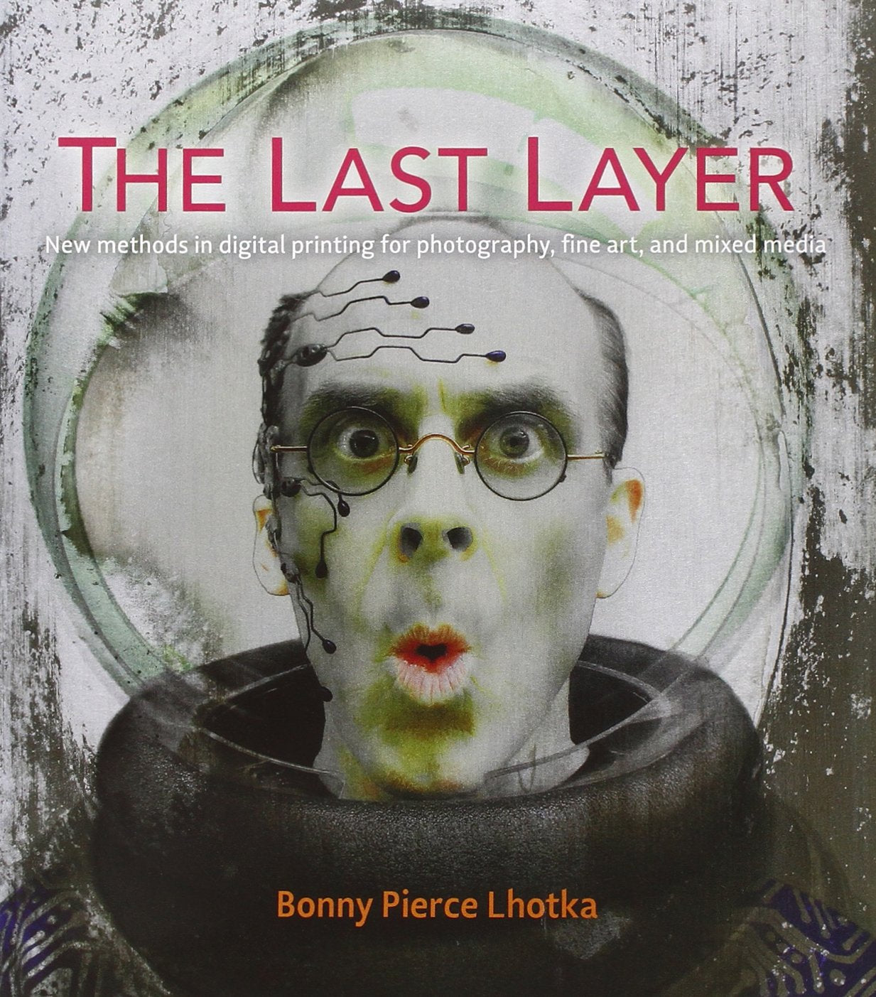 The Last Layer: New Methods in Digital Printing for Photography, Fine Art, and Mixed Media (Voices That Matter),Used