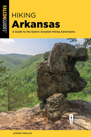Hiking Arkansas: A Guide To The StateS Greatest Hiking Adventures (State Hiking Guides Series)