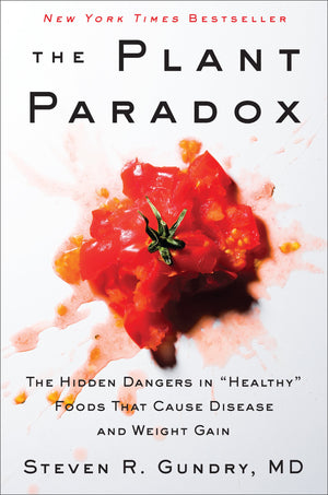 The Plant Paradox: The Hidden Dangers In Healthy Foods That Cause Disease And Weight Gain (The Plant Paradox, 1)